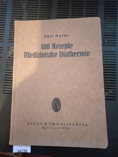 100+Rezepte+medizinische+Diathermie++Anleitung+zur+Verordnungsweise++f%C3%BCr+die+elektrische+Durchw%C3%A4rmung