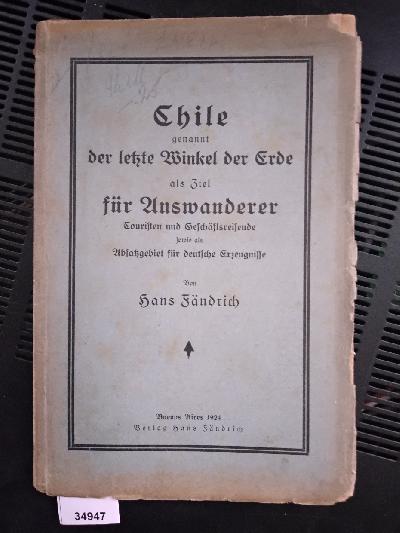 Chile+genannt+der+letzte+Winkel+der+Erde++als+Ziel+f%C3%BCr+Auswanderer%2C+Touristen+und+Gesch%C3%A4ftsreisende%2C+sowie+als+Absatzgebiet+f%C3%BCr+deutsche+Erzeugnisse++nebts+einer+kurzen+Landeskunde