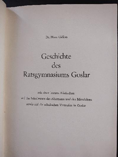 Geschichte+des+Ratsgymnasiums+Goslar++mit+einer+kurzen+R%C3%BCckschau+auf+das+Schulwesen+des+Altertums+und+des+Mittelalters+sowie+auf+die+schulischen+Vorstufen+in+Goslar