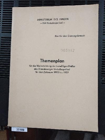 Themenplan+f%C3%BCr+die+Weiterbildung+der+freiwiligen+Helfer+der+Deutschen+Volkspolizei+f%C3%BCr+den+Zeitraum+1985+bis+1987+++Nur+f%C3%BCr+den+Dienstgebrauch