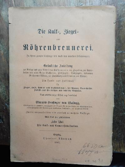 Die+Kalk-%2C+Ziegel-+und+R%C3%B6hrenbrennerei.+In+ihrem+ganzen+Umfang+und+nach+den+neuesten+Erfahrungen.+Gr%C3%BCndliche+Anleitung+zur+Anlage+und+zum+Betrieb+von+Kalkbrennereien+und+Ziegeleien%2C+zur+Farbrikation+von+allen+Arten+Backsteinen%2C+Hohlziegeln%2C+Dachziegeln%2C+th%C3%B6nernen+Flie%C3%9Fen+und+R%C3%B6hren%2C+zur+Herstellung+von+Cementen+und+M%C3%B6rtel.+Ein+Hand-+und+H%C3%BClfsbuch+f%C3%BCr+Ziegler%2C+Kalk-%2C+Cement-+und+Backsteinbrenner%2C+f%C3%BCr+Maurer%2C+Bautechniker%2C+Fabrik-+und+Gutsbesitzer+und+technische+Beh%C3%B6rden.+Nach+selbst%C3%A4ndiger+Erfahrung++Erster+Theil++Die+Kalk+-+und+Zementfabrikation