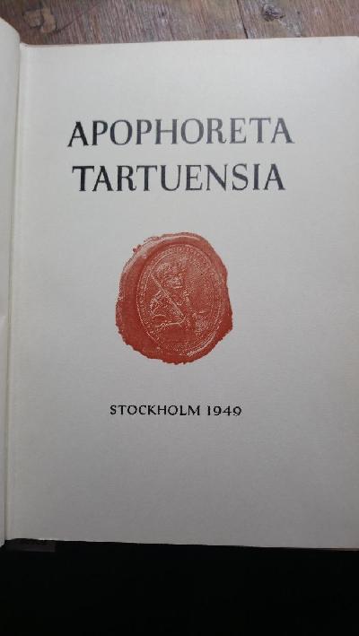 Apophoreta+Tartuensia++Acta+Universitati+Tartuensi+%28Dorpatensi%29+ad+diem+restitutionis+kal.+dec.+MCMXIX+nunc+tricesimum+celebrandum+a+professoribus+discipulisque+eorum+in+exilio+dedicata.