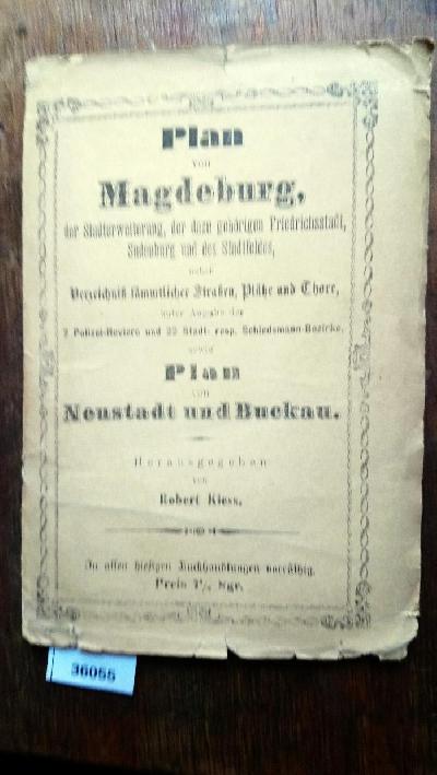Plan+von+Magdeburg+%2C+der+Stadterweiterung+%2C+der+dazu+geh%C3%B6rigen+Friedrichsstadt+%2C+Sudenburg+und+des+Stadtfeldes%2C+nebst+Verzeichniss+s%C3%A4mmtlicher+Strassen%2C+Pl%C3%A4tze+und+Thore%2C+unter+Angabe+der+7+Polizei+-+Reviere+und+22+Stadt-+resp.+Schiedsmann+Bezirke+sowie+Plan+von+Neustadt+und+Buckau