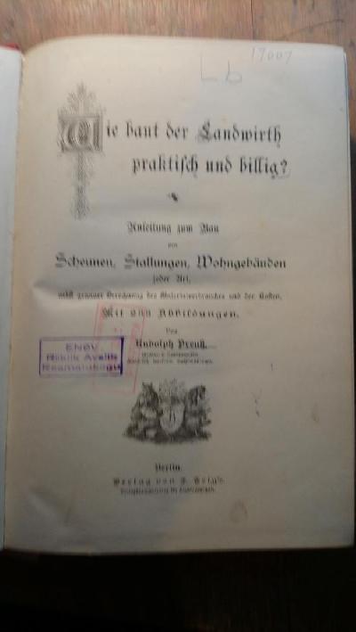 Wie+baut+der+Landwirth+praktisch+und+billig++Anleitung+zum+Bau+von+Scheunen%2C+Stallungen%2C+Wohngeb%C3%A4uden+jeder+Art%2C+nebst+genauer+Berechnung+des+Materialverbrauches+und+der+Kosten