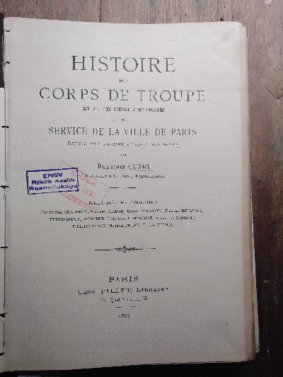 Histoire+des+corps+de+troupe+qui+ont+%C3%A9t%C3%A9+sp%C3%A9cialement+charg%C3%A9s+du+service+de+la+ville+de+Paris+depuis+son+origine+jusqu%27%C3%A0+nos+jours.