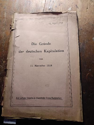 Die Gründe der deutschen Kapitulation vom 11. November 1918  Nach amtlichen Urkunden des französischen Hauptquartiers - Front Cover