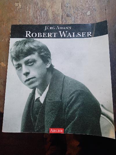 Robert Walser  Eine literarische Biographie in Texten und Bildern  - Front Cover