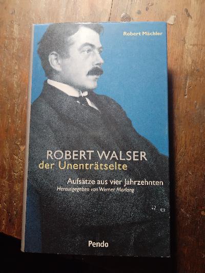 Robert Walser der Unenträtselte  Aufsätze aus vier Jahrzehnten - Front Cover