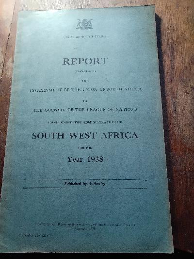 Report presented by the Government of the Union of South Africa  to the  Council  of the League of Nations Council   concerning the Administration of South West Africa for the Year 1939 - Front Cover