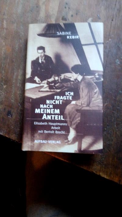 Ich fragte nicht nach meinem Anteil  Elisabeth Hauptmanns Arbeit mit Bertolt Brecht - Front Cover