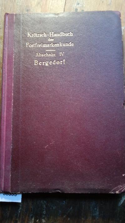 Permanentes Handbuch der Postfreimarkenkunde mit Lichtdrucktafeln (und vierteljährigen Nachträgen) , gleichzeitig Beibuch zum Permanent-Sammelwerk in losen Blättern. Ausführliche Abhandlungen über Postfreimarken mit besonderer Berücksichtigung der Herstellungsweise, Auflagehöhen, Echtheitsmerkmale, Probedrucke, Neudrucke, Markenfälschungen, Entwertungen und deren Fälschungen.  Erster Teil  Deutsche Staaten Abschnitt IV: Bergedorf - Front Cover