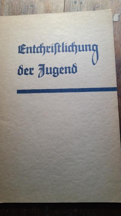 Entchristlichung der Jugend  Eine Materialsammlung - Front Cover