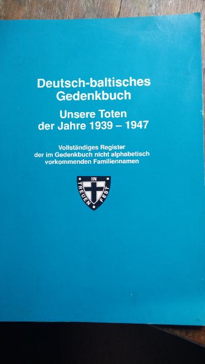 Deutsch - baltisches Gedenkbuch   Unsere Toten der Jahre 1939 - 1947  Vollständiges Register der im Gedenkbuch nicht alphabetisch vorkommenden Familiennamen - Front Cover
