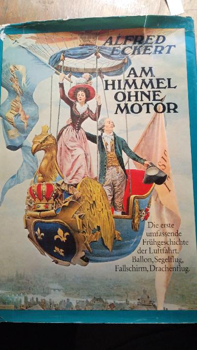 Am Himmel ohne Motor  Wie der Mensch an den Himmel kam  Frühgeschichte der Luftfahrt  Erlebnis und Sport heute in der dritten Dimension - Front Cover