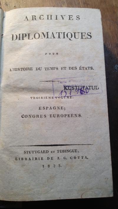 Archives+Diplomatiques+pour+L+Histoire+du+Temps+et+des+Etats++Troisieme+Volume%3A++Espagne%3B+Congress+Europeens