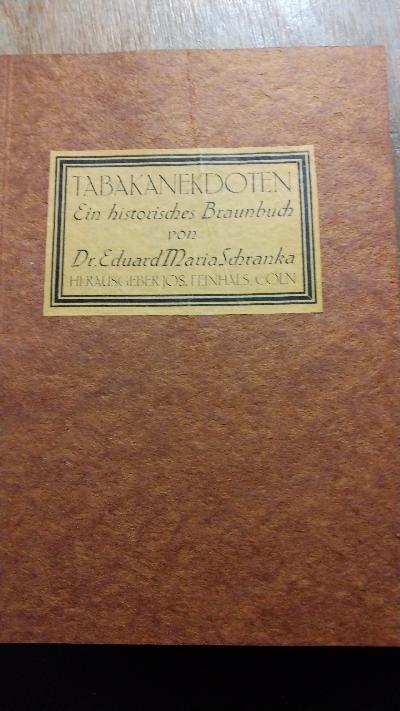 Tabak - Anekdoten  Ein historisches Braunbuch aus den verschiedensten Quellen im Laufe der Jahre zusammengetragen und nach den Persönlichkeiten alphabetisch geordnet - Front Cover