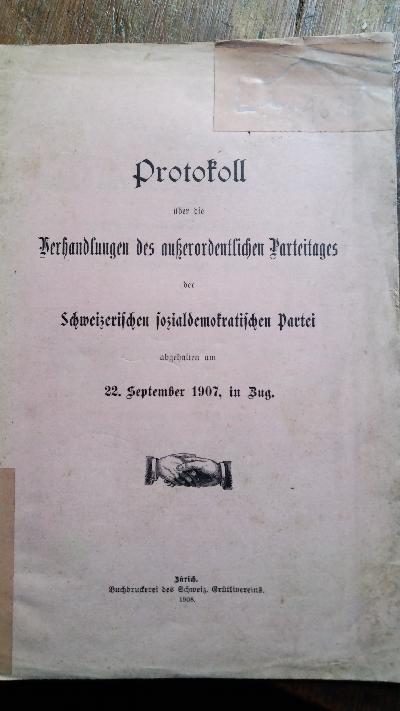 Protokoll über die Verhandlungen des ausserordentlichen Parteitages der Schweizerischen sozialdemokratischen Partei  abgehalten am 22. September 1907, in Zug - Front Cover