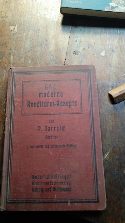 684 moderne Konditorei Rezepte  In jahrzehntelanger Praxis gesammelt - Front Cover