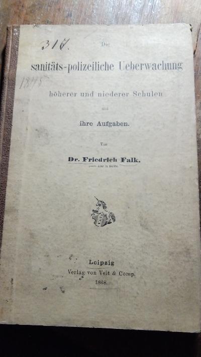 Die sanitäts - polizeichliche Ueberwachung höherer und niederer Schulen - Front Cover
